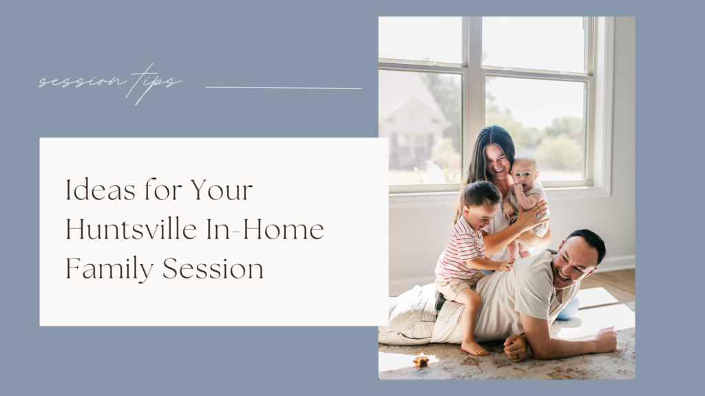 ideas for your in home family session in huntsville header